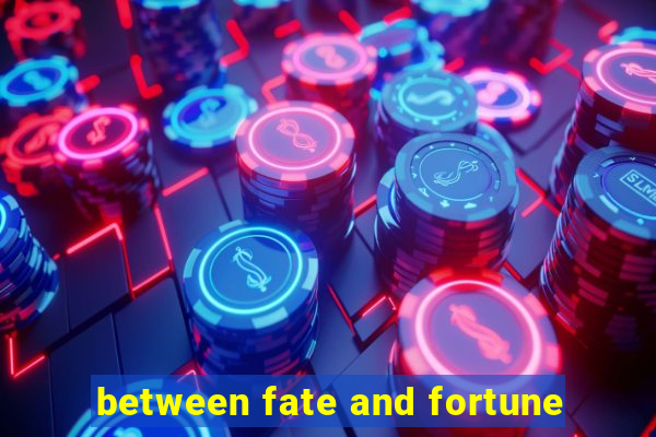 between fate and fortune